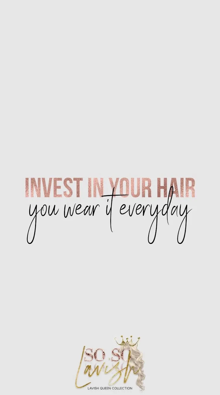 Lavish Queen Collection: Invest in your hair, you wear it everyday